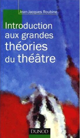 Introduction aux grandes théories du théâtre Roubine